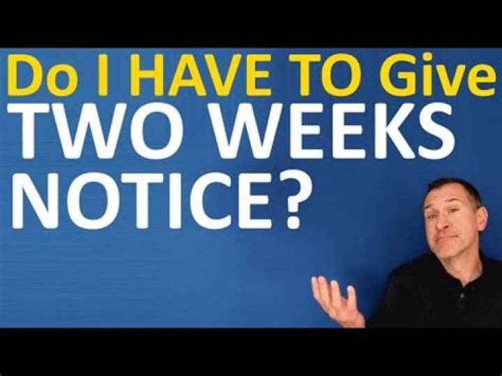 Do i have to give two weeks notice?