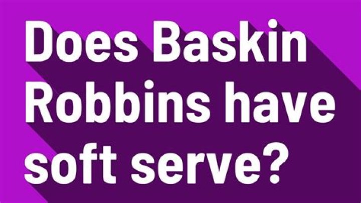 Does baskin robbins have soft serve?
