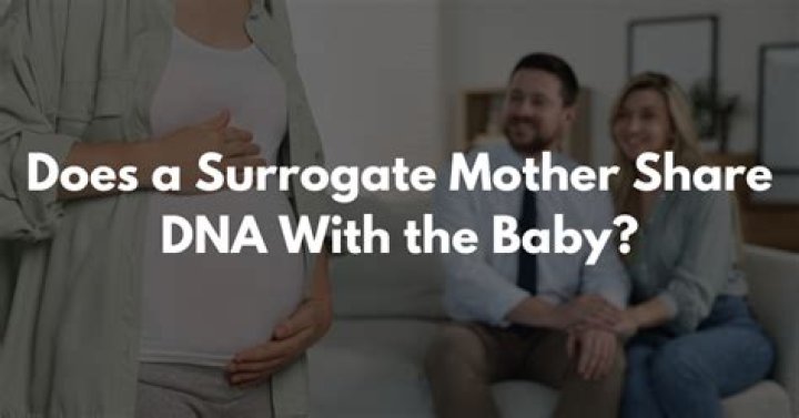 Does surrogate mother share dna?