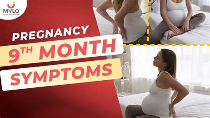 During 9 month pregnancy symptoms?