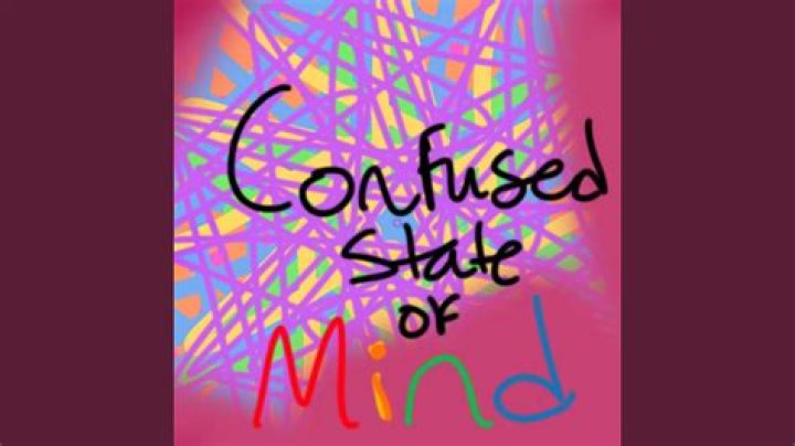 For confused state of mind?