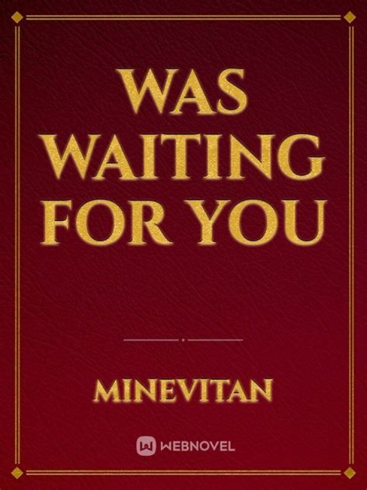 Was waiting for you meaning?