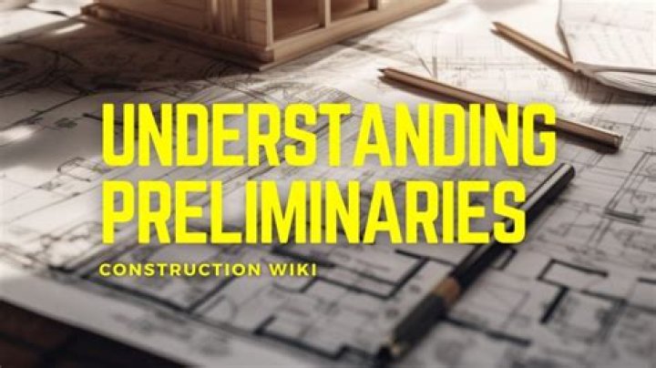 What are preliminaries and generals in construction?