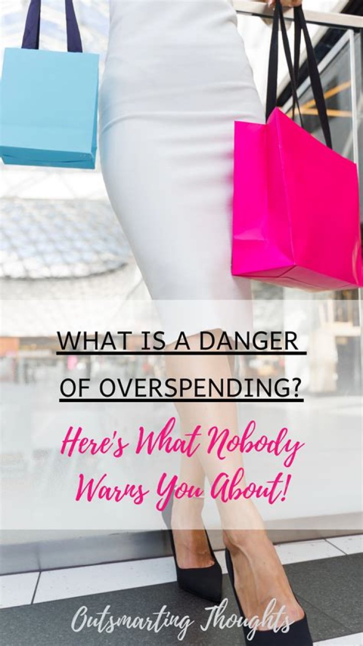 What is a danger of overspending?
