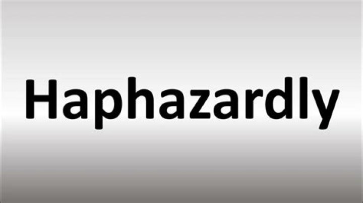 Whats a different word for haphazardly?