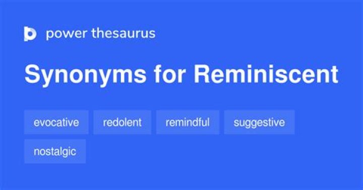Whats a synonym for reminiscent?