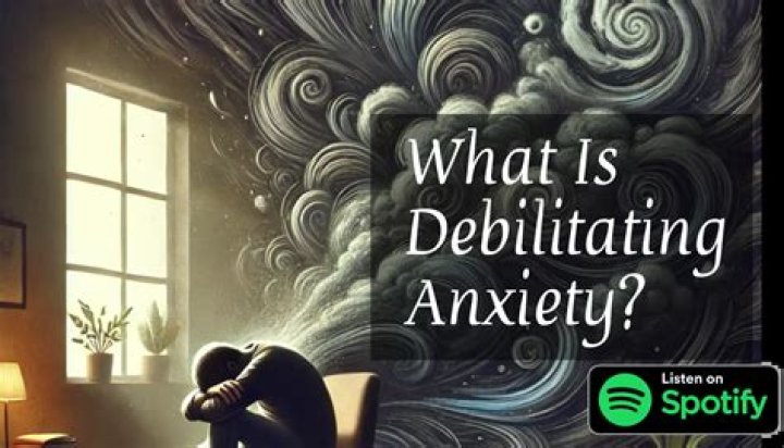 When anxiety becomes debilitating?
