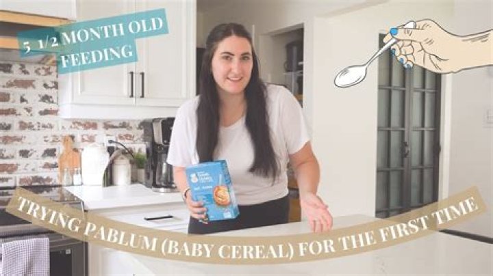 When to feed pablum?