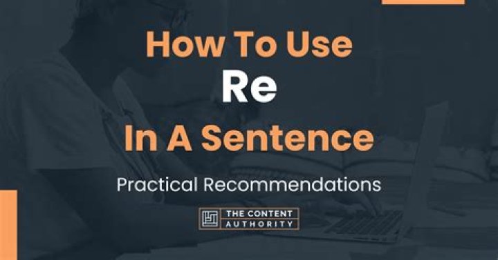 When to use re in a sentence?