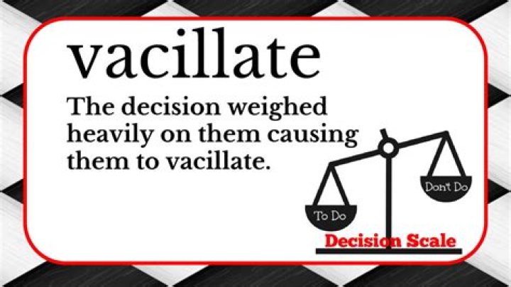 When to use vacillate?
