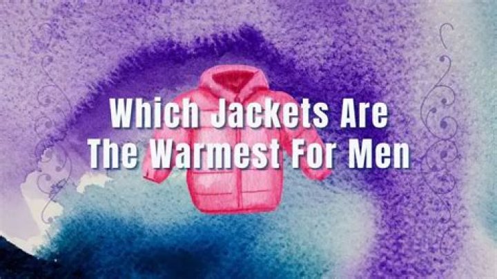 Which jackets are the warmest?