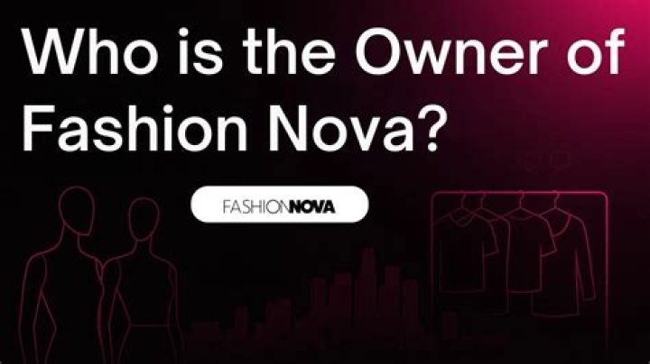 Who is the owner of fashion nova?