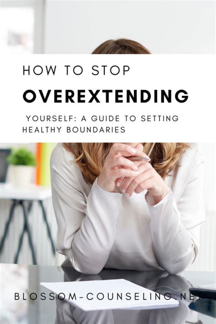 Why do you overextend yourself?