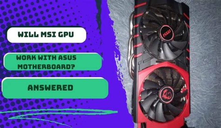 Will msi gpu work with asus motherboard?
