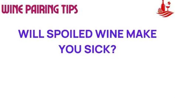 Will spoiled wine make you sick?